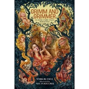 Grimm and Grimmer: Classic Fairy Tales Rebooted -- Mark Russell